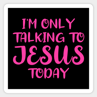 I'm Only Talking to Jesus Today Sticker
